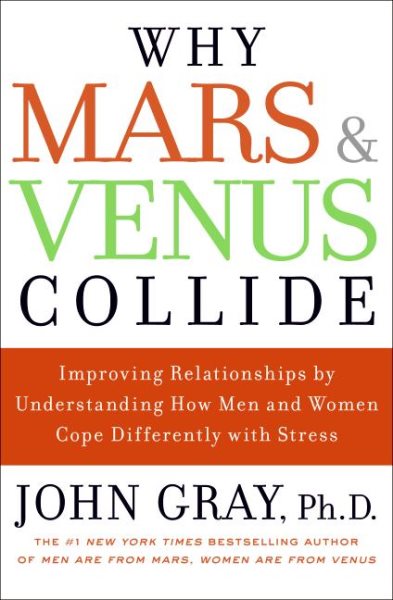 Why Mars and Venus Collide: Improving Relationships by Understanding How Men and Women Cope Differently with Stress cover