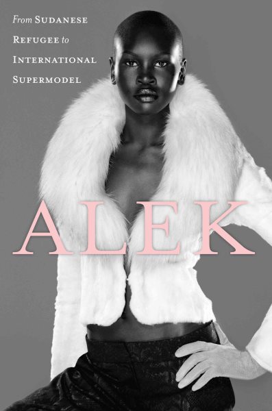Alek: From Sudanese Refugee to International Supermodel cover