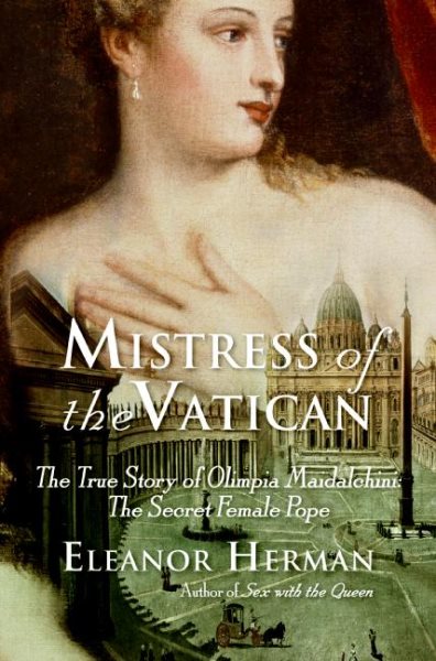 Mistress of the Vatican: The True Story of Olimpia Maidalchini: The Secret Female Pope cover