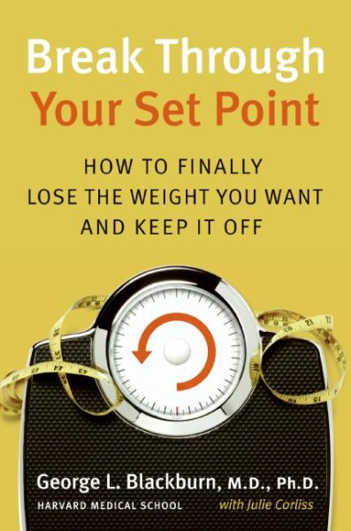 Break Through Your Set Point: How to Finally Lose the Weight You Want and Keep It Off cover