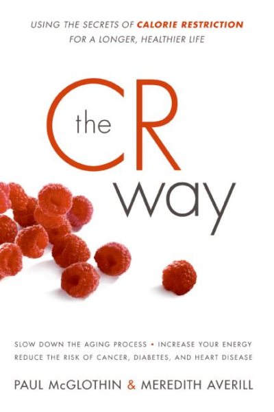 The CR Way: Using the Secrets of Calorie Restriction for a Longer, Healthier Life cover