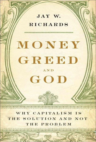 Money, Greed, and God: Why Capitalism Is the Solution and Not the Problem cover