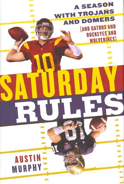 Saturday Rules: A Season with Trojans and Domers (and Gators and Buckeyes and Wolverines) cover