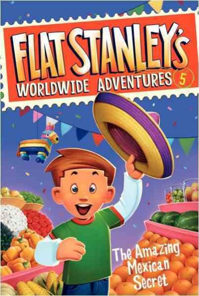 Flat Stanley's Worldwide Adventures #5: The Amazing Mexican Secret cover