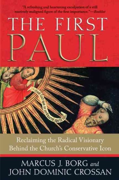 The First Paul: Reclaiming the Radical Visionary Behind the Church's Conservative Icon cover