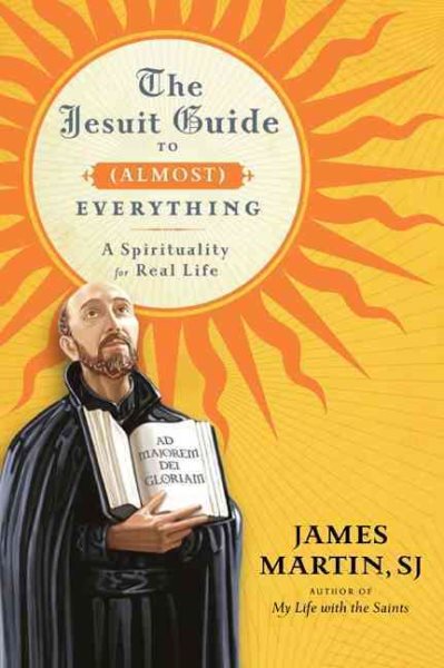 The Jesuit Guide to (Almost) Everything: A Spirituality for Real Life cover