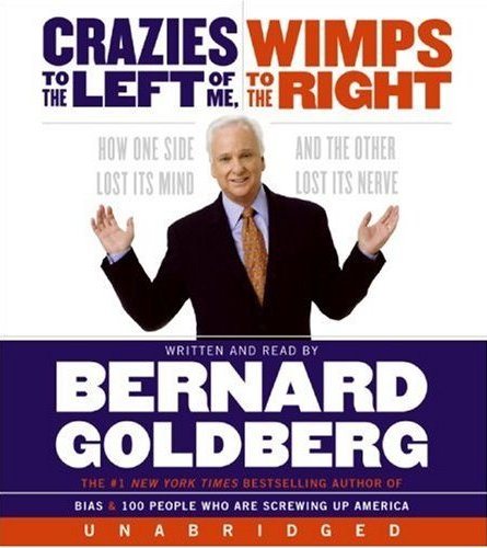 Crazies to the Left of Me Wimps to the Right Unabridg CD: How One Side Lost Its Mind and the Other Lost Its Nerve cover