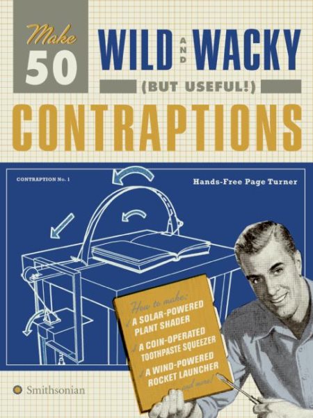 Make 50 Wild and Wacky (but Useful!) Contraptions cover