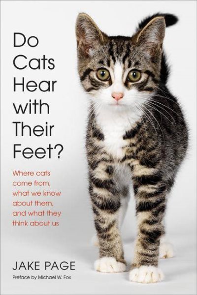 Do Cats Hear with Their Feet?: Where Cats Come From, What We Know About Them, and What They Think About Us cover