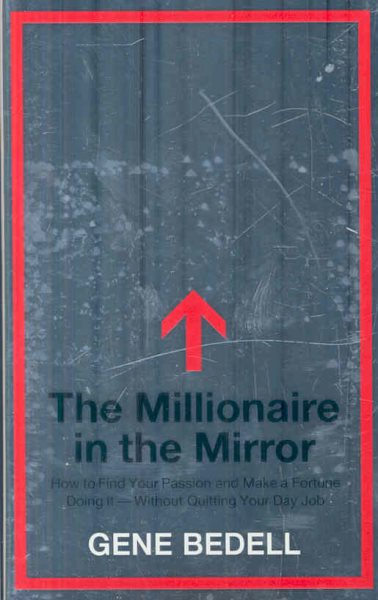 The Millionaire in the Mirror: How to Find Your Passion and Make a Fortune Doing It--Without Quitting Your Day Job cover