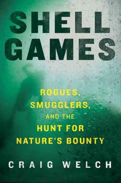 Shell Games: Rogues, Smugglers, and the Hunt for Nature's Bounty cover