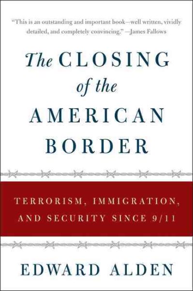 The Closing of the American Border: Terrorism, Immigration, and Security Since 9/11 cover