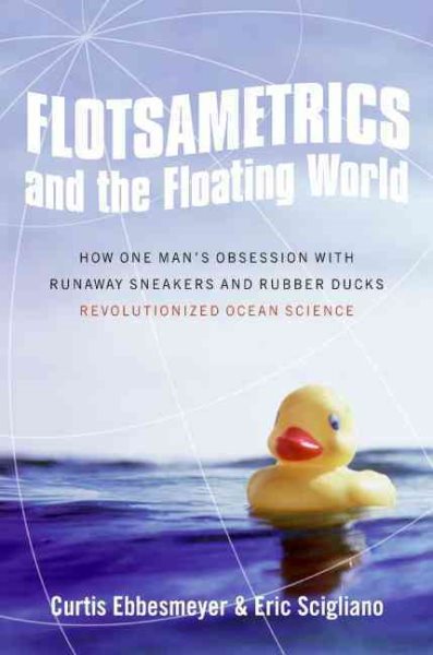 Flotsametrics and the Floating World: How One Man's Obsession with Runaway Sneakers and Rubber Ducks Revolutionized Ocean Science cover