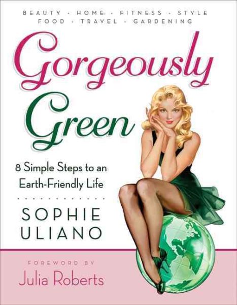 Gorgeously Green : 8 Simple Steps to an Earth-Friendly Life cover