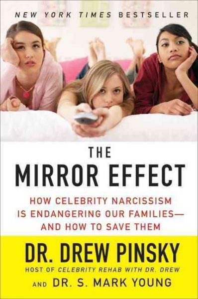 The Mirror Effect: How Celebrity Narcissism Is Endangering Our Families--and How to Save Them