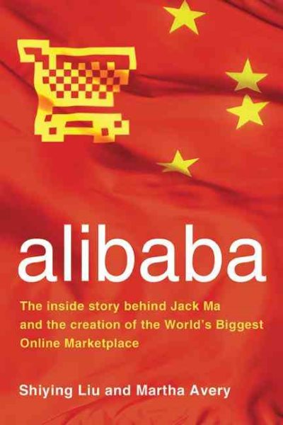alibaba: The Inside Story Behind Jack Ma and the Creation of the World's Biggest Online Marketplace cover