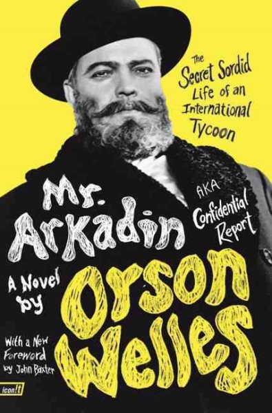 Mr. Arkadin: Aka Confidential Report: The Secret Sordid Life of an International Tycoon cover
