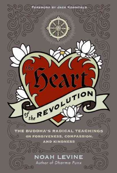 The Heart of the Revolution: The Buddha's Radical Teachings on Forgiveness, Compassion, and Kindness cover