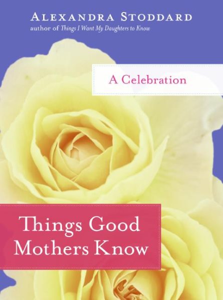 Things Good Mothers Know: A Celebration cover