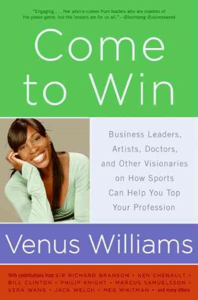 Come to Win: Business Leaders, Artists, Doctors, and Other Visionaries on How Sports Can Help You Top Your Profession cover