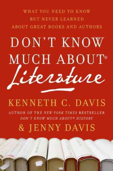 Don't Know Much About® Literature: What You Need to Know but Never Learned About Great Books and Authors (Don't Know Much About Series)