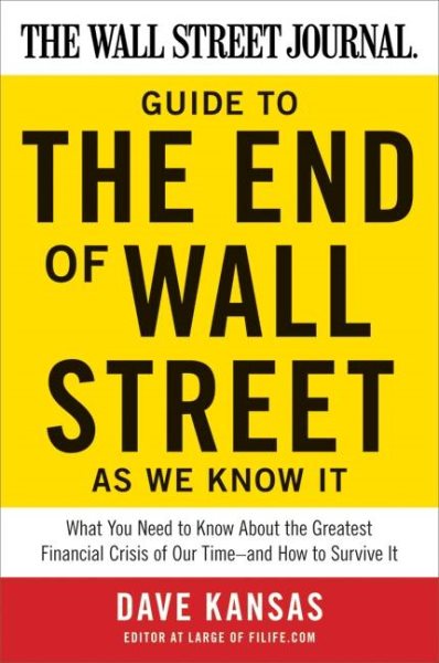 The Wall Street Journal Guide to the End of Wall Street as We Know It: What You Need to Know About the Greatest Financial Crisis of Our Time-and How to Survive It cover
