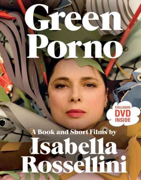 Green Porno: A Book and Short Films by Isabella Rossellini cover