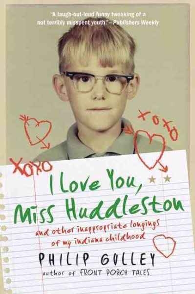 I Love You, Miss Huddleston: and Other Inappropriate Longings of My Indiana Childhood cover