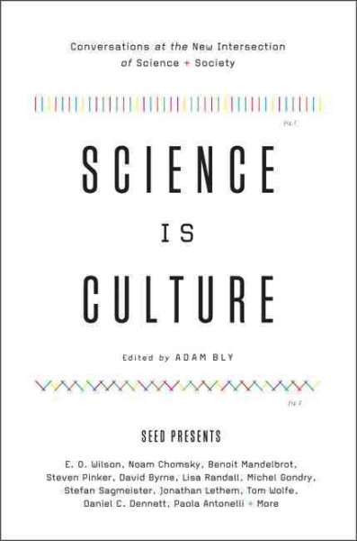 Science Is Culture: Conversations at the New Intersection of Science + Society cover