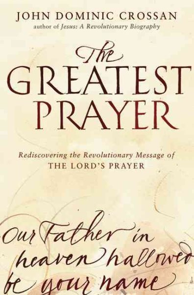 The Greatest Prayer: Rediscovering the Revolutionary Message of the Lord's Prayer cover
