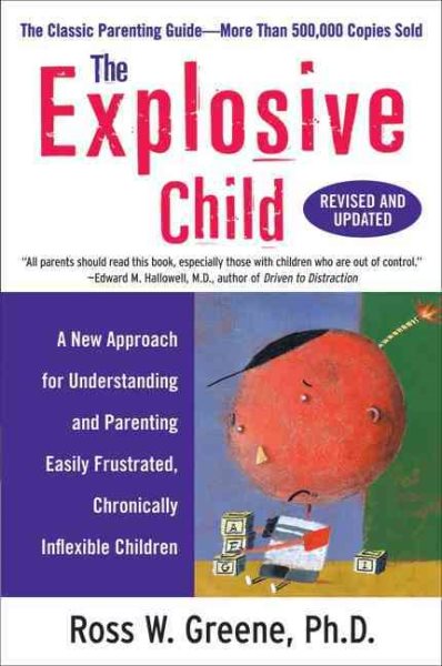 The Explosive Child: A New Approach for Understanding and Parenting Easily Frustrated, Chronically Inflexible Children cover