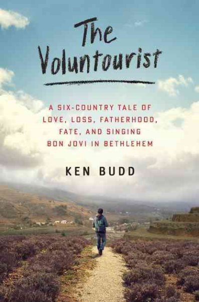 The Voluntourist: A Six-Country Tale of Love, Loss, Fatherhood, Fate, and Singing Bon Jovi in Bethlehem cover