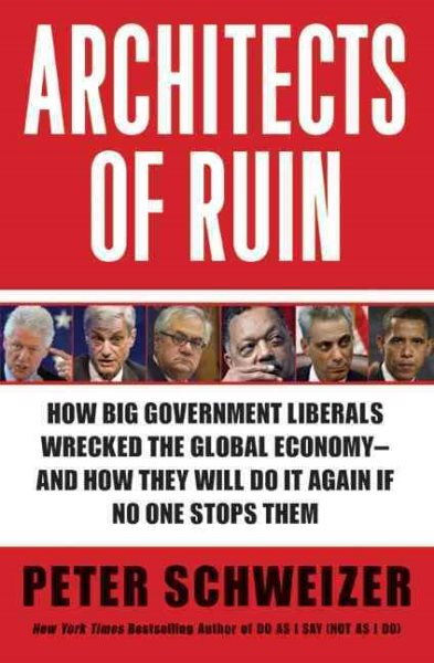 Architects of Ruin: How big government liberals wrecked the global economy---and how they will do it again if no one stops them cover
