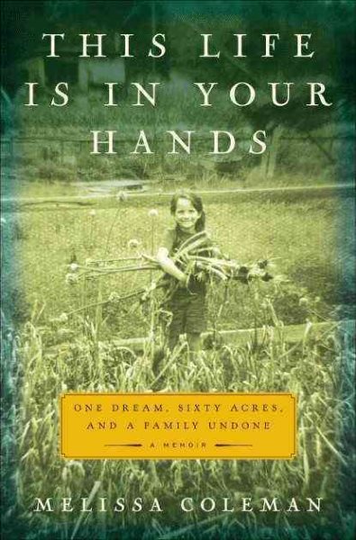 This Life Is in Your Hands: One Dream, Sixty Acres, and a Family Undone cover