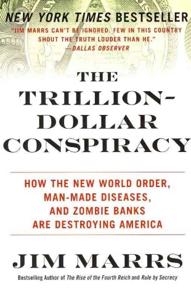 The Trillion-Dollar Conspiracy: How the New World Order, Man-Made Diseases, and Zombie Banks Are Destroying America cover