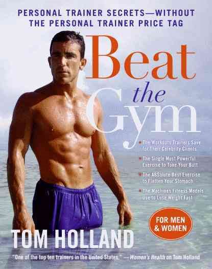 Beat the Gym: Personal Trainer Secrets--Without the Personal Trainer Price Tag cover