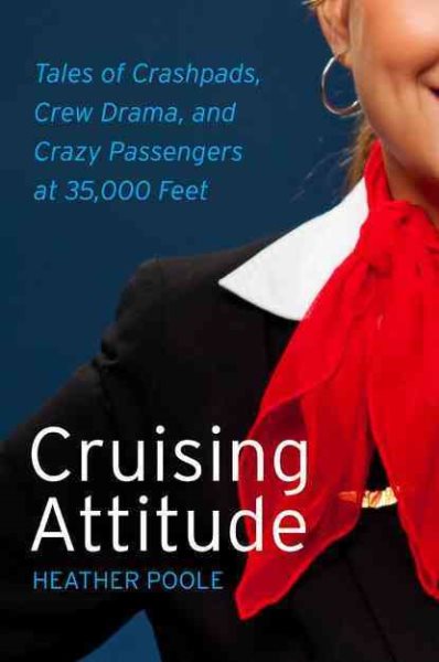 Cruising Attitude: Tales of Crashpads, Crew Drama, and Crazy Passengers at 35,000 Feet cover