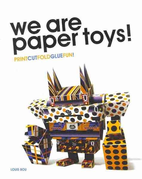 We Are Paper Toys: Print-Cut-Fold-Glue-Fun cover