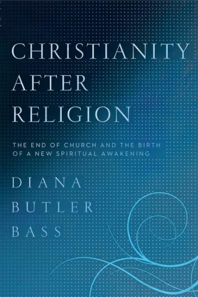 Christianity After Religion: The End of Church and the Birth of a New Spiritual Awakening cover