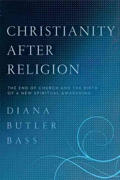 Christianity After Religion: The End of Church and the Birth of a New Spiritual Awakening cover