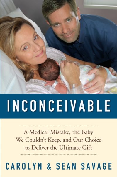 Carolyn Savage,sean Savage'sinconceivable: A Medical Mistake, the Baby We Couldn't Keep, and Our Choice to Deliver the Ultimate Gift [Hardcover](2010) cover