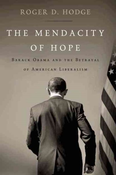 The Mendacity of Hope: Barack Obama and the Betrayal of American Liberalism cover