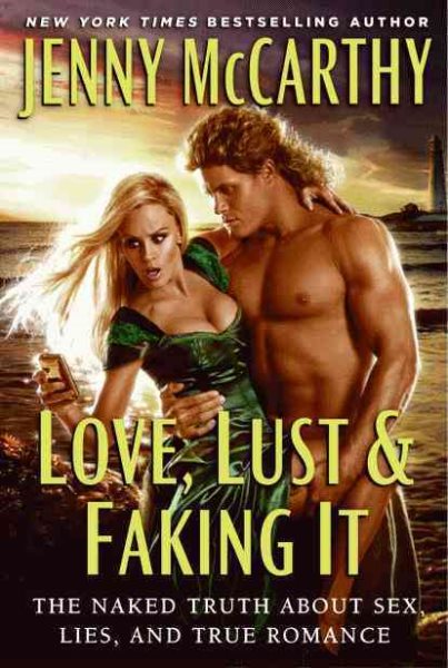Love, Lust & Faking It: The Naked Truth About Sex, Lies, and True Romance cover