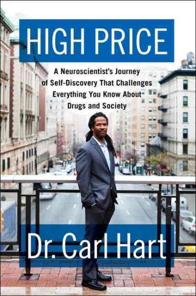 High Price: A Neuroscientist's Journey of Self-Discovery That Challenges Everything You Know About Drugs and Society cover