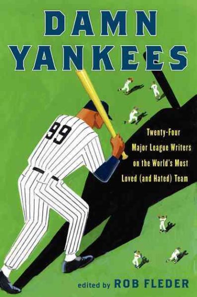 Damn Yankees: Twenty-Four Major League Writers on the World's Most Loved (and Hated) Team cover