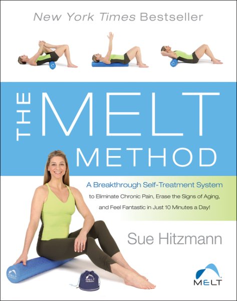 The MELT Method: A Breakthrough Self-Treatment System to Eliminate Chronic Pain, Erase the Signs of Aging, and Feel Fantastic in Just 10 Minutes a Day! cover