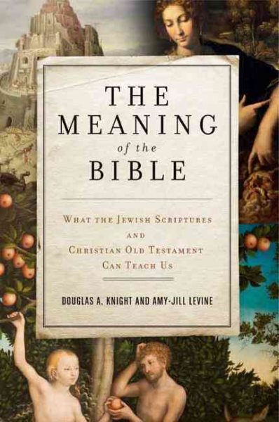 The Meaning of the Bible: What the Jewish Scriptures and Christian Old Testament Can Teach Us cover