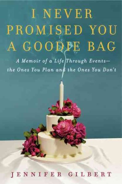 I Never Promised You a Goodie Bag: A Memoir of a Life Through Events--the Ones You Plan and the Ones You Don't cover
