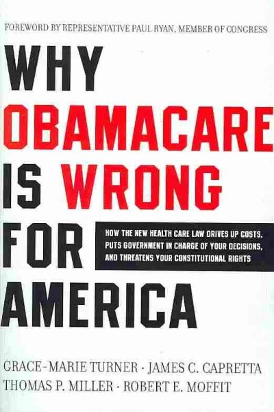 Why ObamaCare is Wrong for America: How the New Health Care Law Drives Up Costs, Puts Government in Charge of Your Decisions, and Threatens Your Constitutional Rights cover
