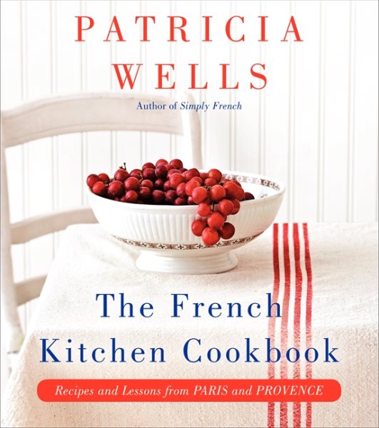 The French Kitchen Cookbook: Recipes and Lessons from Paris and Provence cover